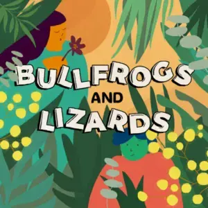 Bullfrogs and Lizards - A Kids' Storytelling Podcast